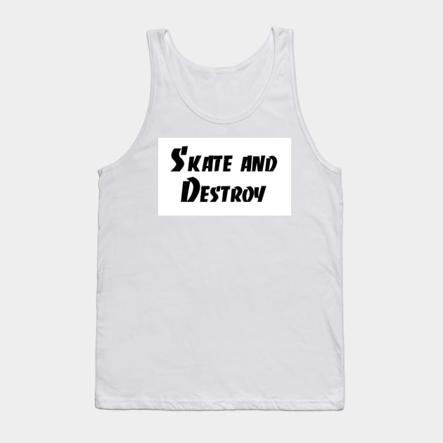 Skate and destroy Tank Top by skateboarding